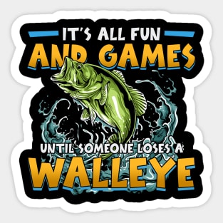 Funny It's All Fun And Games Until Someone Loses A Walleye Sticker